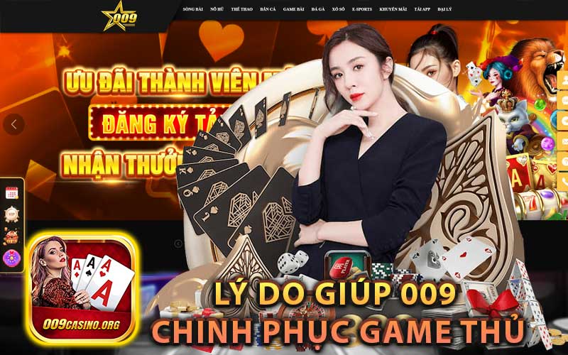 Lý Do Giúp 009 Chinh Phục Game Thủ